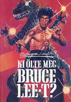 Esztergomi László: Ki ölte meg Bruce Lee-t?