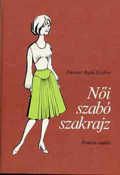Feketéné Hajdu Erzsébet: Női szabó szakrajz (francia szabás)