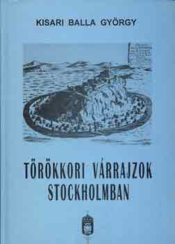 Kisari Balla György: Törökkori várrajzok Stockholmban