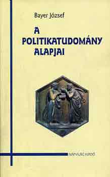 Bayer József: A politikatudomány alapjai