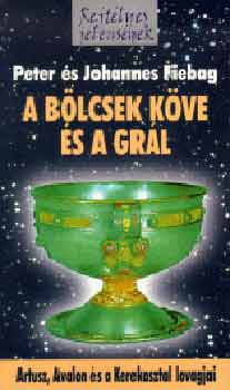 P. Fiebag; J. Fiebag: A bölcsek köve és a Grál - Artusz, Avalon és a Kerekasztal lovagjai