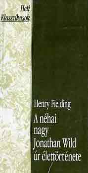 Henry Fielding: A néhai nagy Jonathan Wild úr élettörténete