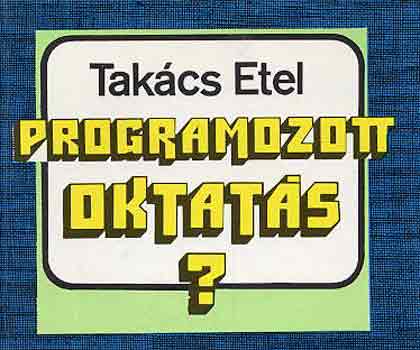 Takács Etel: Programozott oktatás?