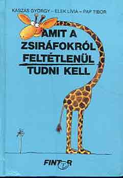 Kaszás-Elek-Pap: Amit a zsiráfokról feltétlenül tudni kell