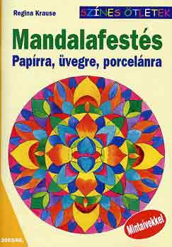 Regina Krause: Mandalafestés papírra, üvegre, porcelánra (színes ötletek)