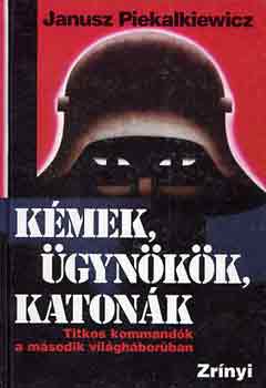 Janusz Piekalkiewicz: Kémek, ügynökök, katonák