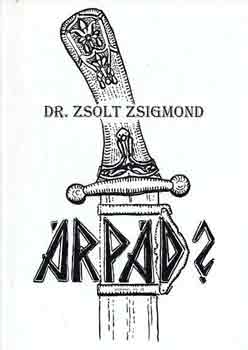 Dr. Zsolt Zsigmond: Árpád?