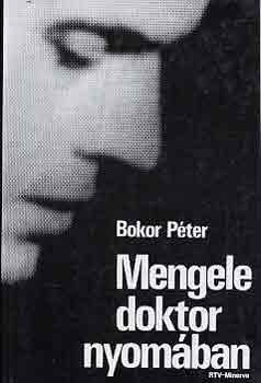 Bokor Péter: Mengele doktor nyomában