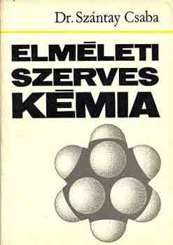 Dr. Szántay Csaba: Elméleti szerves kémia