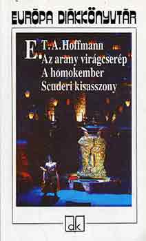 E. T. A. Hoffmann: Az arany virágcserép - A homokember - Scuderi kisasszony (Európa diákkönyvtár)