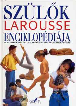 Manigne Patrice; Alvin Patrick; Zeller Jeanne: Szülők Larousse enciklopédiája - Terhesség, szülés, csecsemőgondozás, gyermeknevelés