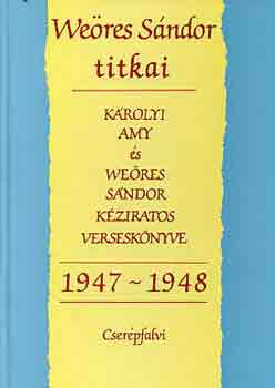 Szigethy Gábor (szerk.): Weöres Sándor titkai 1947-1948 (Károlyi Amy és Weöres Sándor kéziratos verseskönyve)