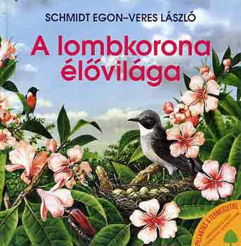 Schmidt Egon-Veres László: A lombkorona élővilága