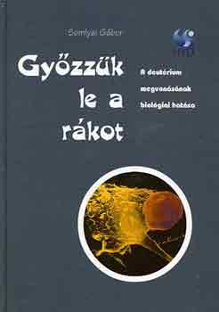 Somlyai Gábor: Győzzük le a rákot (a deutárium megvonásának biológiai hatása)