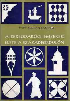 Papp Zoltán Sándor: A beregdaróci emberek élete a századfordulón