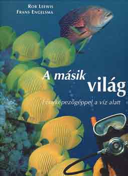 Leewis, R.-Engelsma, F.: A másik világ (fényképezőgéppel a víz alatt)