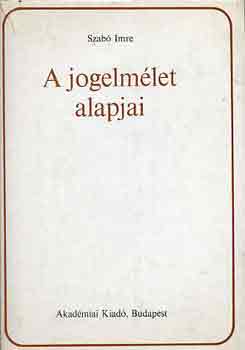 Szabó Imre: A jogelmélet alapjai