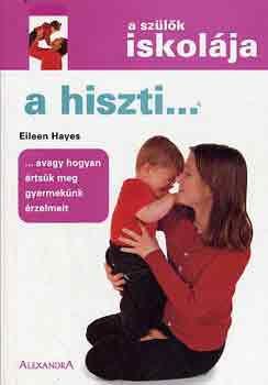 Eileen Hayes: A hiszti... (a szülők iskolája)