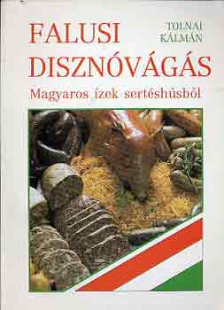 Tolnai Kálmán: Falusi disznóvágás - Magyaros ízek sertéshúsból