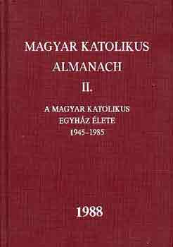 Dr. Turányi László (szerk.): Magyar katolikus almanach II. (A magyar kat. egy. élete 1945-1985)