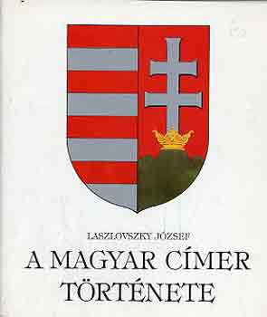 Laszlovszky József: A magyar címer története