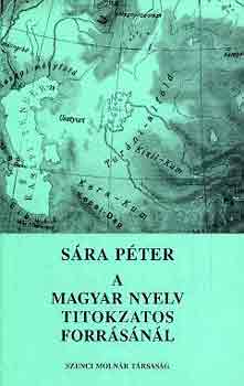 Sára Péter: A magyar nyelv titokzatos forrásánál