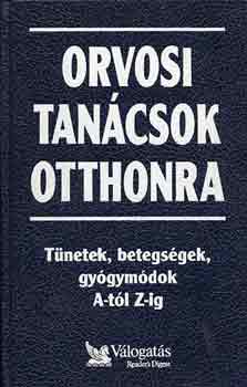 Reader's Digest Válogatás: Orvosi tanácsok otthonra - Tünetek, betegségek, gyógymódok A-tól Z-ig