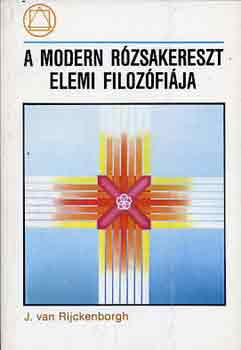 J. Van Rijckenborgh: A modern rózsakereszt elemi filozófiája