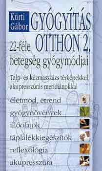 Kürti Gábor: Gyógyítás otthon 2. - 22-féle betegség gyógymódjai