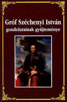Széchenyi István: Gróf Széchenyi István gondolatainak gyűjteménye
