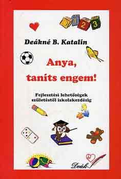 Deákné B. Katalin: Anya, taníts engem!
