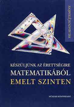 Bárd-Frigyesi-Lukács-Major-...: Készüljünk az érettségire matematikából emelt szinten (feladatgyűjt.)