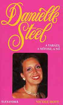 Nicole Hoyt: Danielle Steel - A varázs, a mítosz, a nő