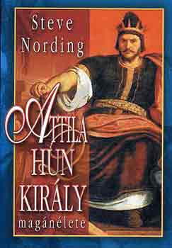 Steve Nording: Attila hun király magánélete