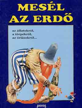 Tony Wolf: Mesél az erdő az állatokról, törpékről, óriásokról...