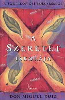 Don Miguel Ruiz: A szeretet iskolája