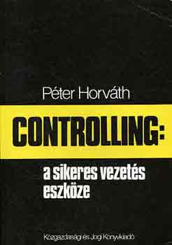 Peter Horváth: Controlling: a sikeres vezetés eszköze