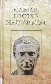 Hoffmann Zsuzsanna szerk., A. G. Way (szerk.): Caesar utolsó hadjáratai