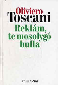 Oliviero Toscani: Reklám, te mosolygó hulla