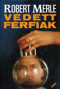 Robert Merle: Védett férfiak