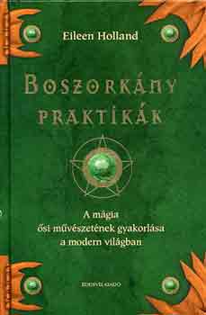 Eileen Holland: Boszorkány praktikák - A mágia ősi művészetének gyakorlása