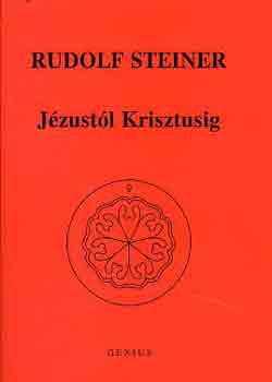Rudolf Steiner: Jézustól Krisztusig