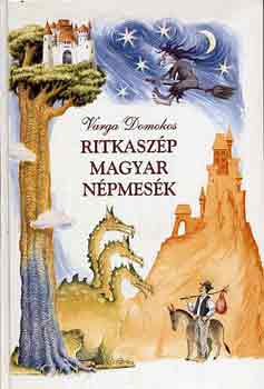 Varga Domokos: Ritkaszép magyar népmesék