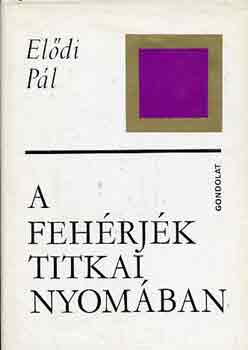 Elődi Pál: A fehérjék titkai nyomában