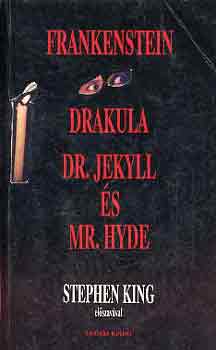 Shelley-Stoker-Stevenson: Frankenstein-Drakula-Dr. Jekyll és Mr. Hyde