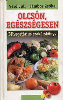 Verő Juli-Jámbor Zsóka: Olcsón, egészségesen (félvegetáriánus szakácskönyv)