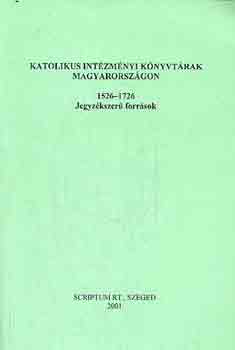 Zvara Edina \(szerk.): Katolikus intézményi könyvtárak Magyarországon 1526-1726