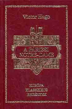 Victor Hugo: A párizsi Notre-Dame (Európa Klasszikus Regények)