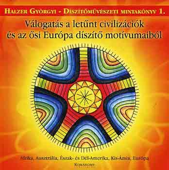 Halzer Györgyi: Válogatás a letűnt civilizációk és az ősi Európa díszítő motívumaiból