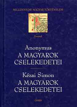 Anonymus-Kézai Simon: A magyarok cselekedetei-A magyarok cselekedetei